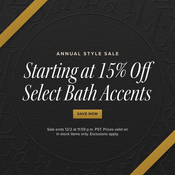 Annual Style Sale - Starting at 15% Off Select Bath Accents, Sale ends 12/2 at 11:59 p.m. PST. Exclusions apply.