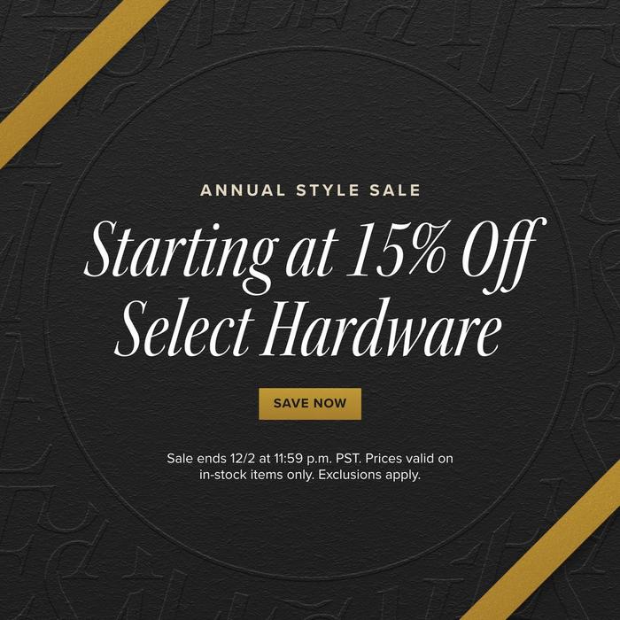 Annual Style Sale - Starting at 15% Off Select Hardware, Sale ends 12/2 at 11:59 p.m. PST. Exclusions apply.