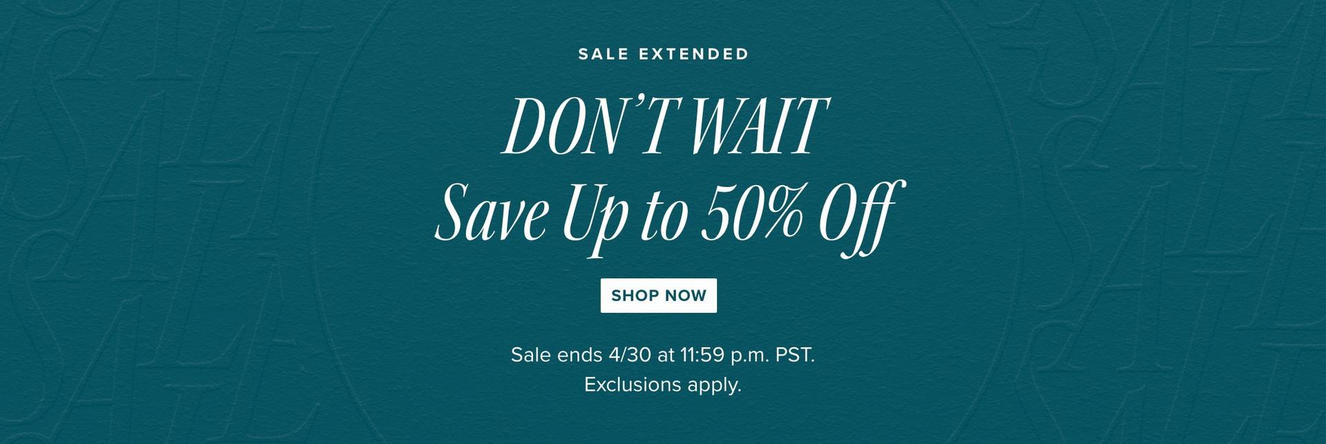 Sale Extended - DON'T WAIT - Save Up to 50% Off - Shop Now, Sale ends 4/30 at 11:59 p.m. PST. Exclusions apply.