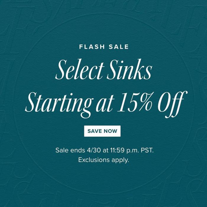 Flash Sale - Select Sinks Starting at 15% Off - Save Now, Sale ends 4/30 at 11:59pm PST. Exclusions apply