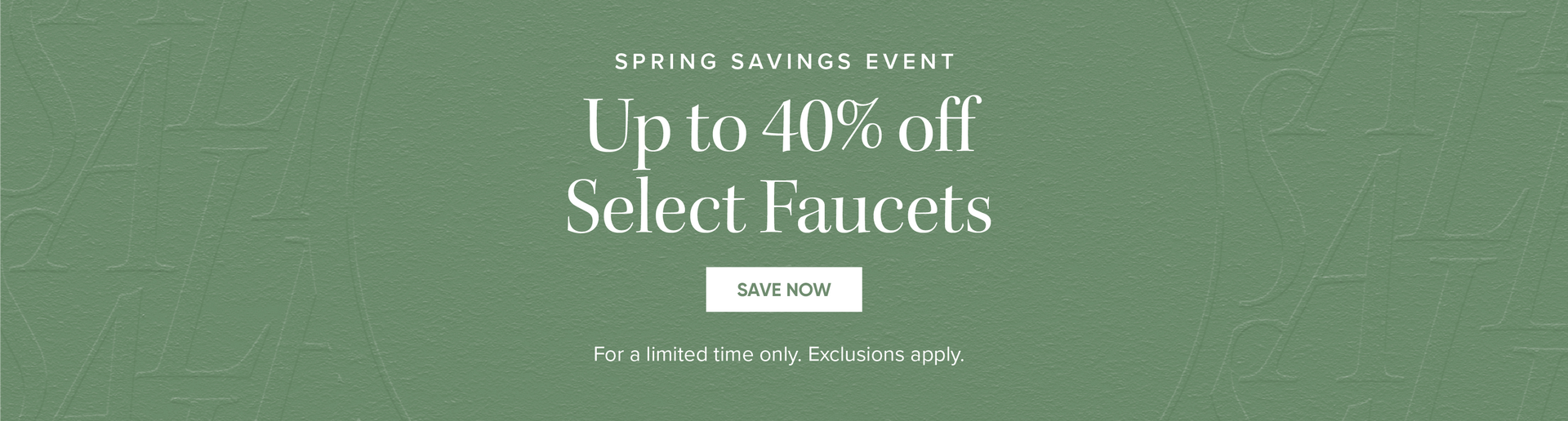 Spring Savings Event - Up to 40% off Select Faucets - Save Now - For a limited time only. Exclusions apply. 