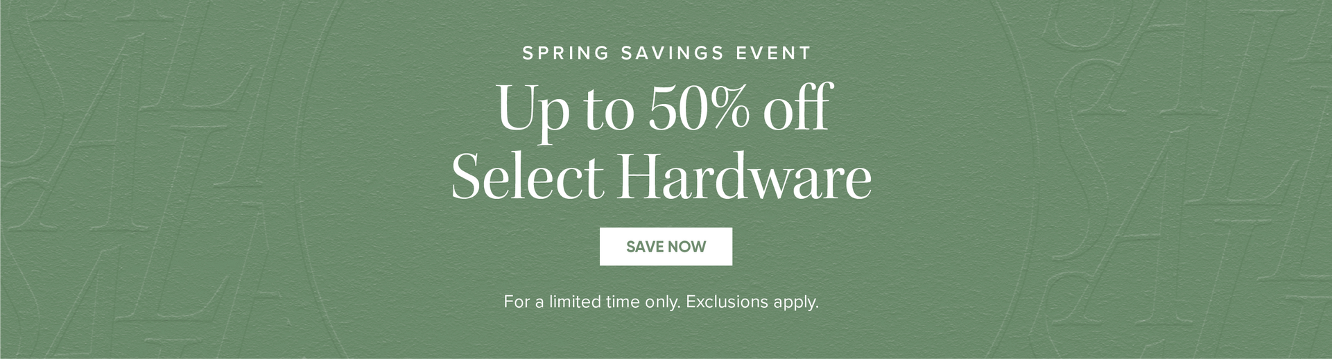 Spring Savings Event - Up to 50% off Select Hardware - Save Now - For a limited time only. Exclusions apply. 