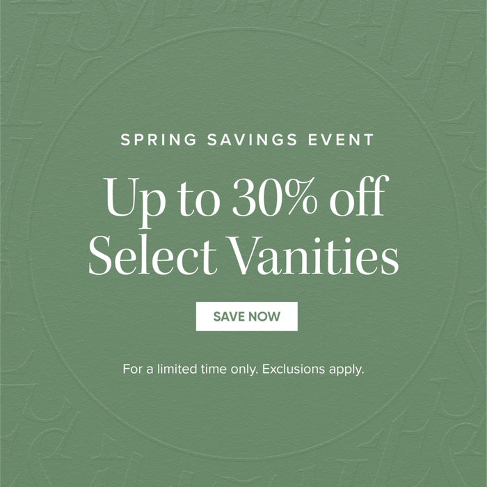 Spring Savings Event - Up to 30% off Select Vanities - Save Now - For a limited time only. Exclusions apply.