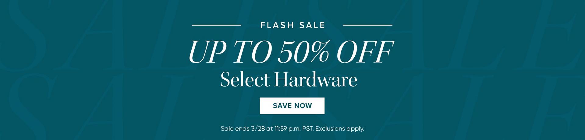 Flash Sale - Up to 50% Off Select Hardware, Save Now