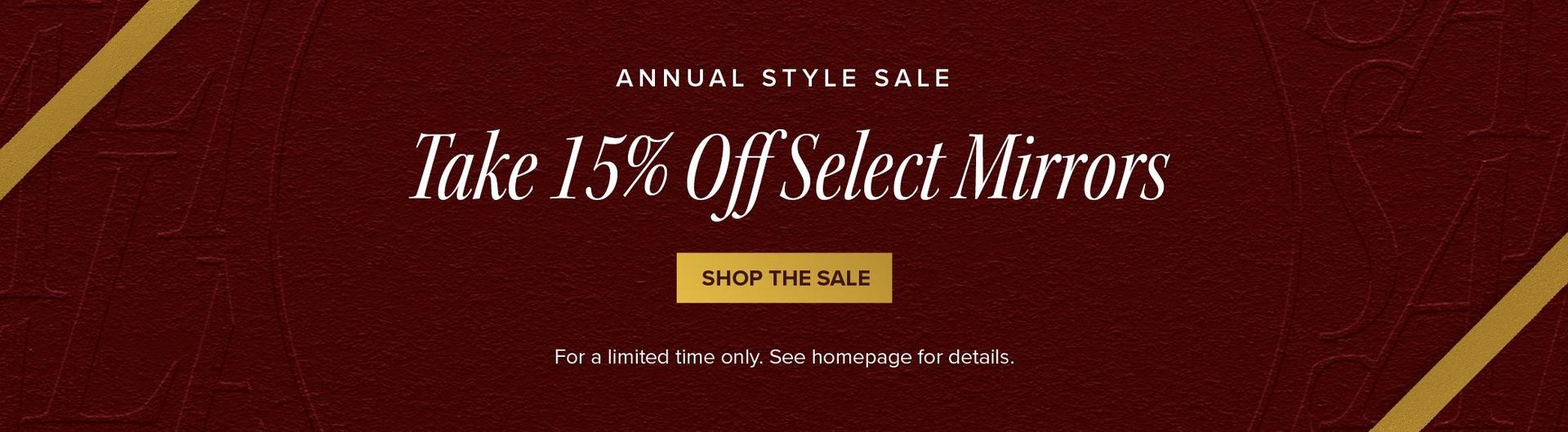 Annual Style Sale - Take 15% Off Select Mirrors - Shop the Sale - For a limited time only. See homepage for details. 