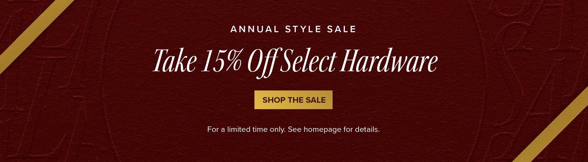 Annual Style Sale - Take 15% Off Select Hardware - Shop the Sale - For a limited time only. See homepage for details
