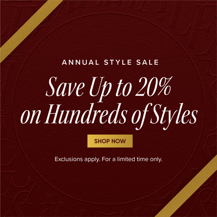 Annual Style Sale - Save Up to 20% on Hundreds of Styles - Shop Now - Exclusions apply. For a limited time only.