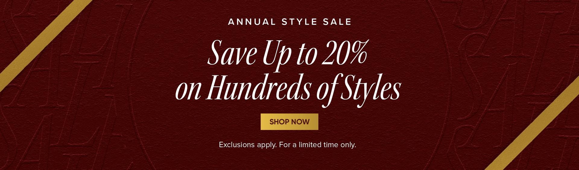 Annual Style Sale - Save Up to 20% on Hundreds of Styles - Shop Now - Exclusions apply. For a limited time only.