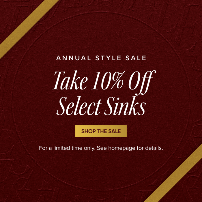 Annual Style Sale - Take 10% Off Select Sinks - Shop the Sale - For a limited time only. See homepage for details. 