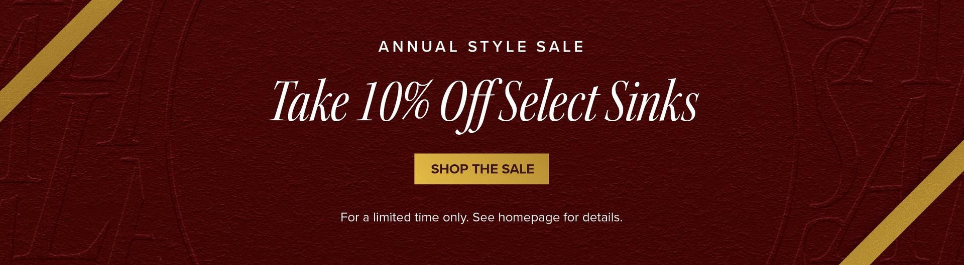Annual Style Sale - Take 10% Off Select Sinks - Shop the Sale - For a limited time only. See homepage for details. 
