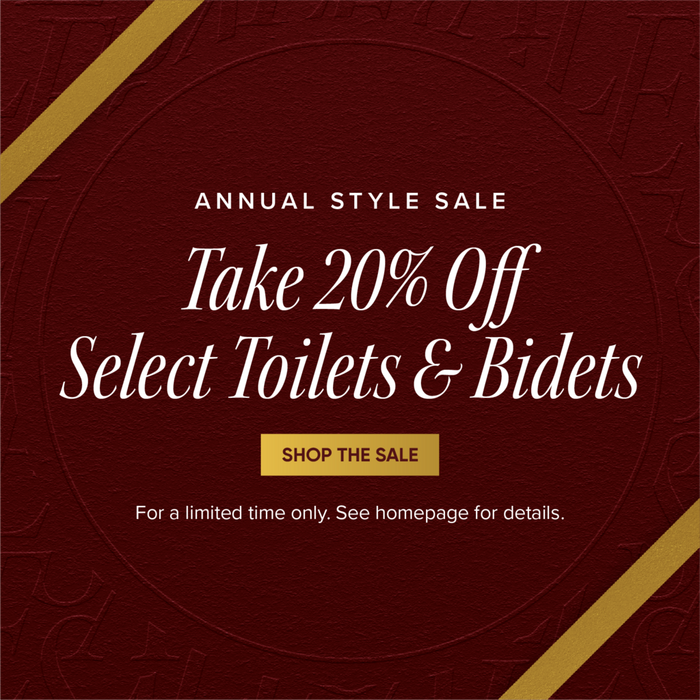 Annual Style Sale - Take 20% Off Select Toilets & Bidets - Shop the Sale - For a limited time only. See homepage for details. 