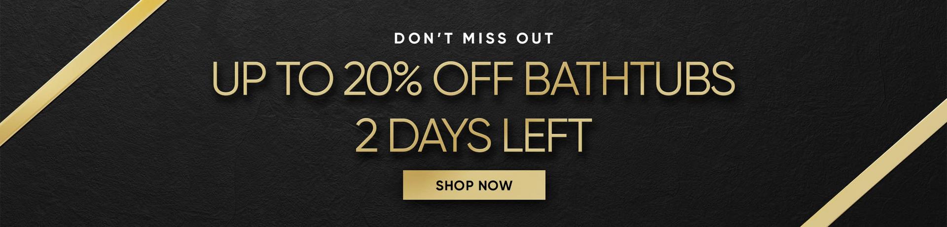 The Annual Style Sale - Up to 20% Off Bathtubs 2 Days Left