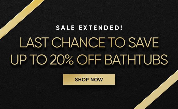 Last Chance to Save Up to 20% Off Bathtubs