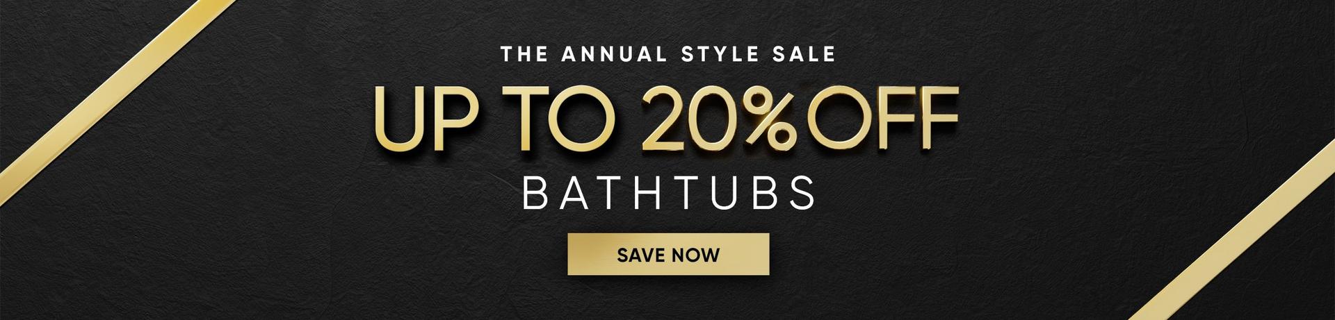 The Annual Style Sale - Up to 20% Off Bathtubs
